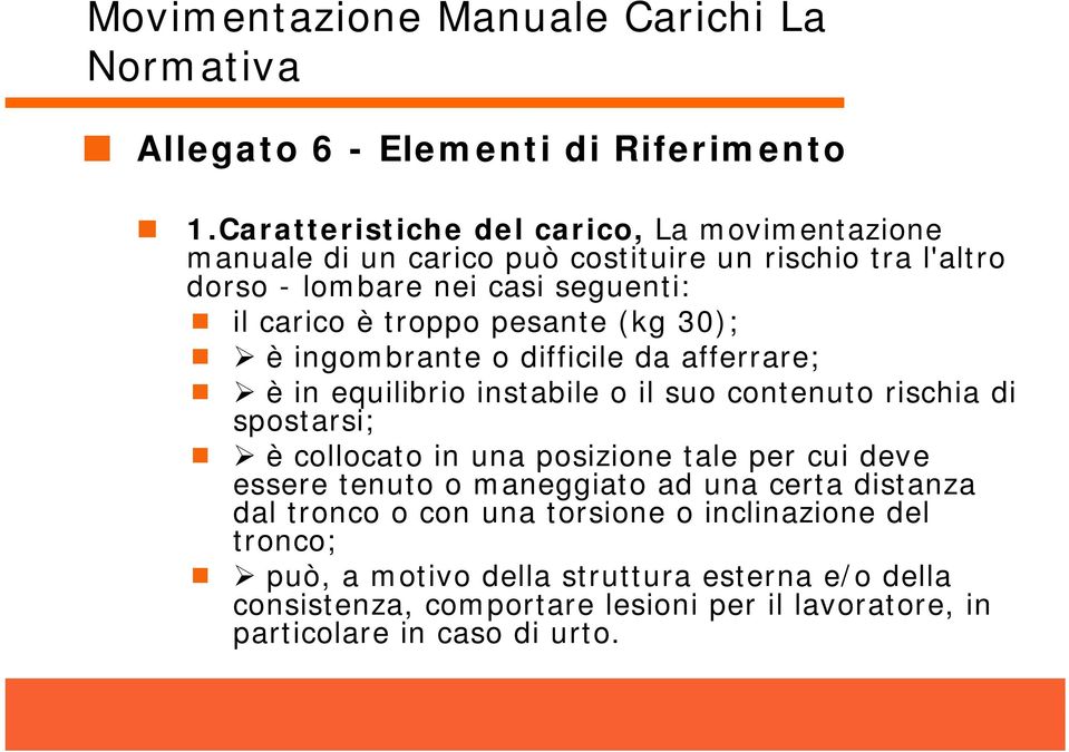 troppo pesante (kg 30); è ingombrante o difficile da afferrare; è in equilibrio instabile o il suo contenuto rischia di spostarsi; è collocato in una