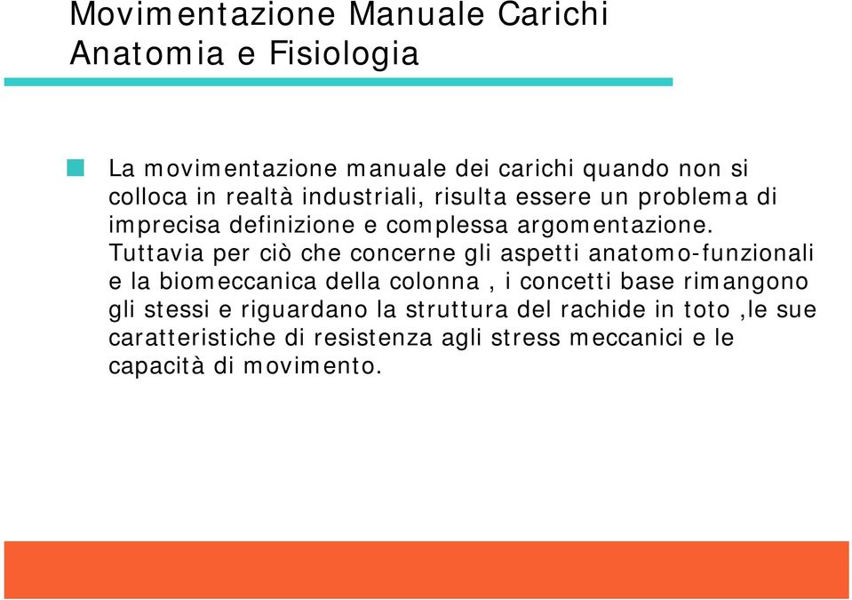 Tuttavia per ciò che concerne gli aspetti anatomo-funzionali e la biomeccanica della colonna, i concetti base