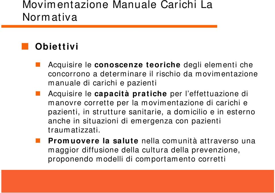 e pazienti, in strutture sanitarie, a domicilio e in esterno anche in situazioni di emergenza con pazienti traumatizzati.