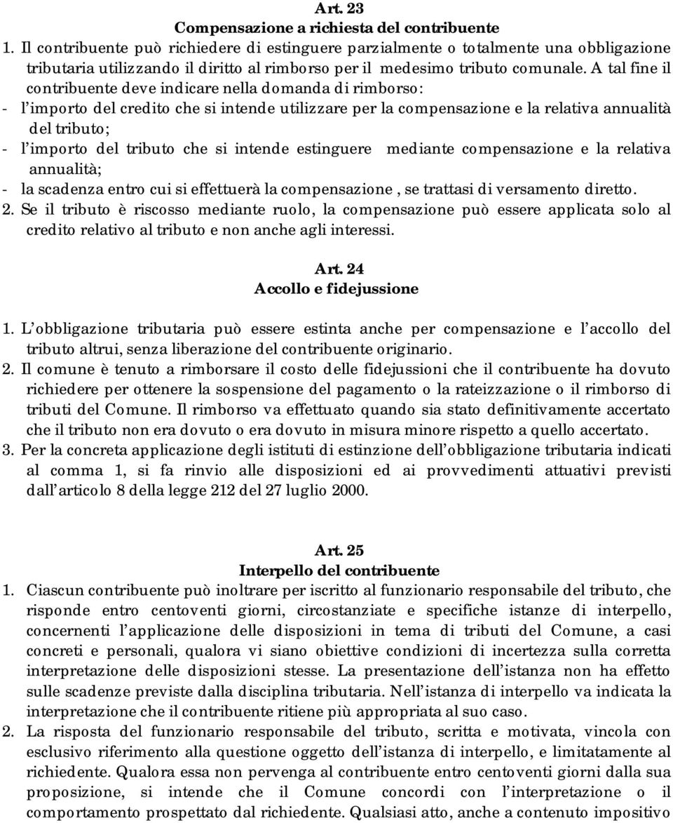 A tal fine il contribuente deve indicare nella domanda di rimborso: - l importo del credito che si intende utilizzare per la compensazione e la relativa annualità del tributo; - l importo del tributo