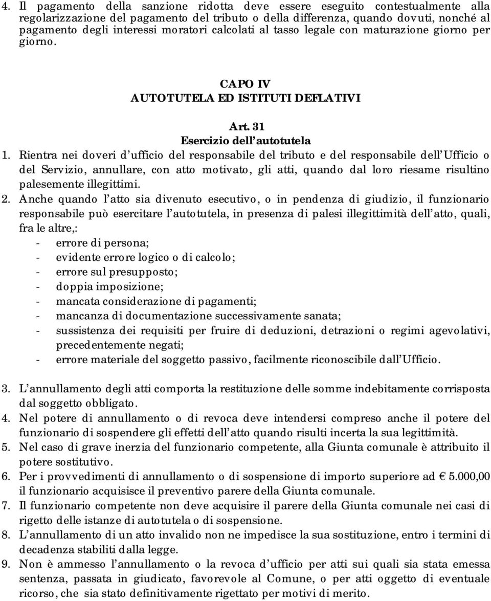 Rientra nei doveri d ufficio del responsabile del tributo e del responsabile dell Ufficio o del Servizio, annullare, con atto motivato, gli atti, quando dal loro riesame risultino palesemente