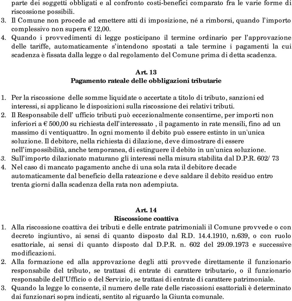 Quando i provvedimenti di legge posticipano il termine ordinario per l approvazione delle tariffe, automaticamente s intendono spostati a tale termine i pagamenti la cui scadenza è fissata dalla