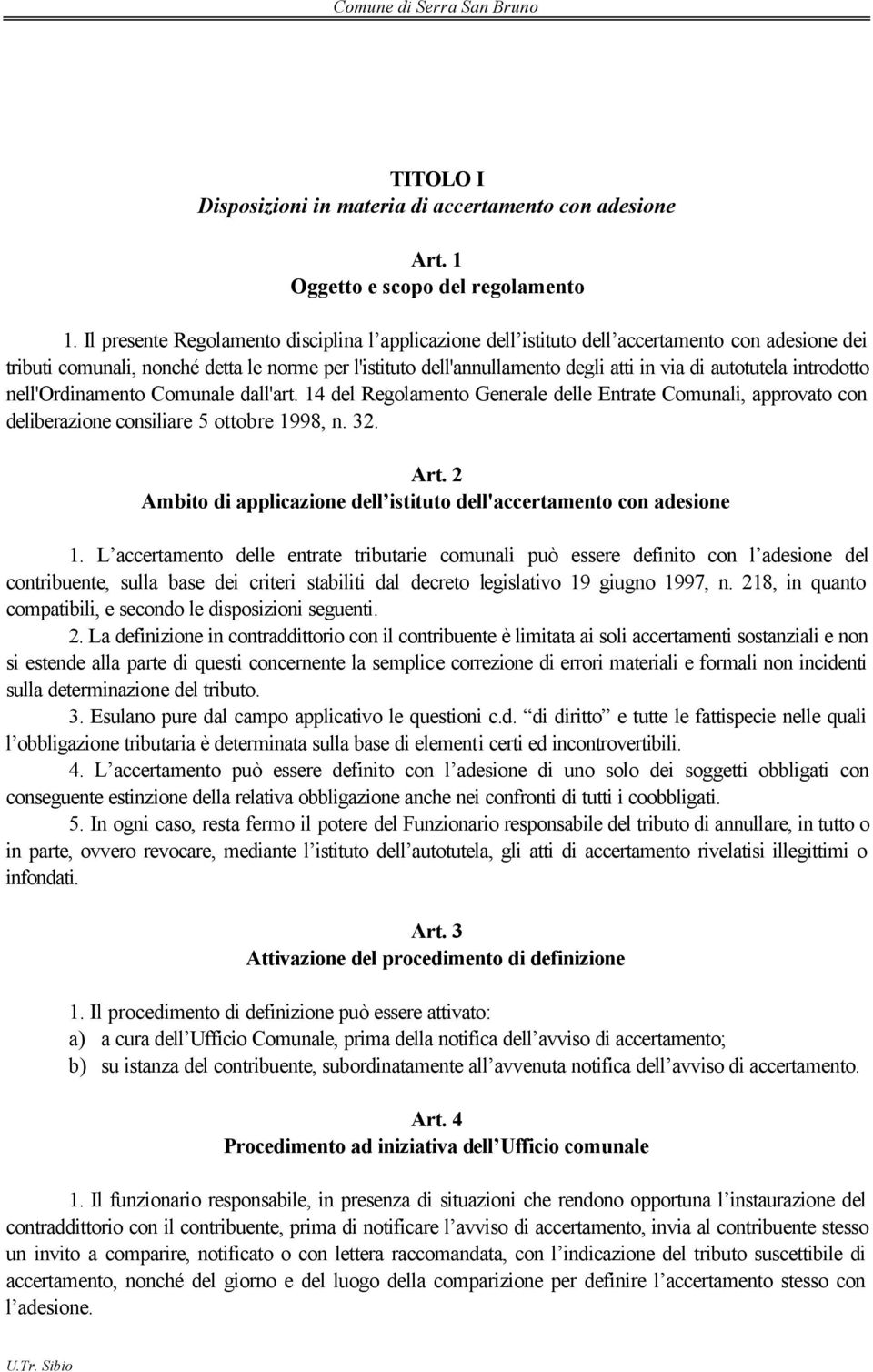 autotutela introdotto nell'ordinamento Comunale dall'art. 14 del Regolamento Generale delle Entrate Comunali, approvato con deliberazione consiliare 5 ottobre 1998, n. 32. Art.