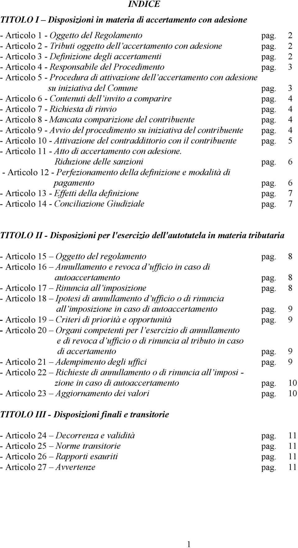 3 - Articolo 5 - Procedura di attivazione dell accertamento con adesione su iniziativa del Comune pag. 3 - Articolo 6 - Contenuti dell invito a comparire pag. 4 - Articolo 7 - Richiesta di rinvio pag.