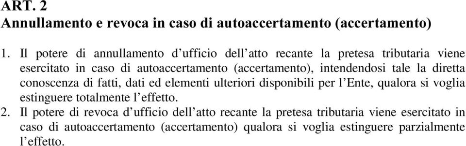 (accertamento), intendendosi tale la diretta conoscenza di fatti, dati ed elementi ulteriori disponibili per l Ente, qualora si