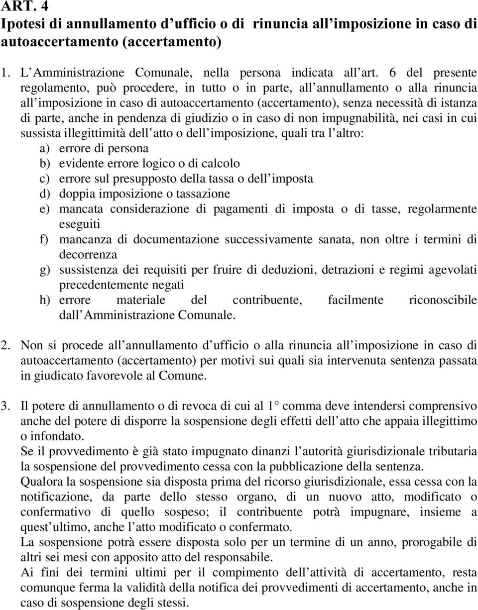 in pendenza di giudizio o in caso di non impugnabilità, nei casi in cui sussista illegittimità dell atto o dell imposizione, quali tra l altro: a) errore di persona b) evidente errore logico o di