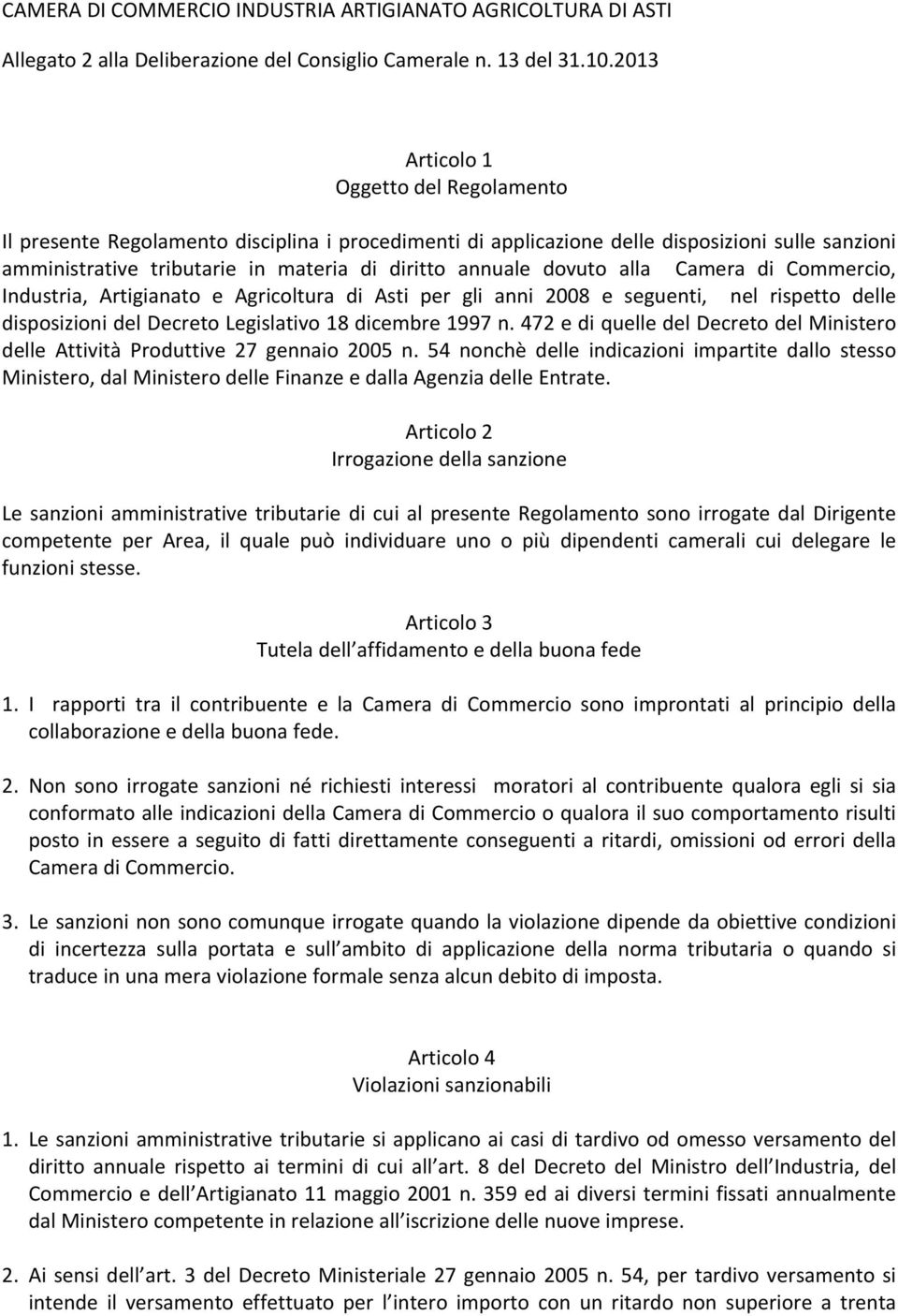 dovuto alla Camera di Commercio, Industria, Artigianato e Agricoltura di Asti per gli anni 2008 e seguenti, nel rispetto delle disposizioni del Decreto Legislativo 18 dicembre 1997 n.