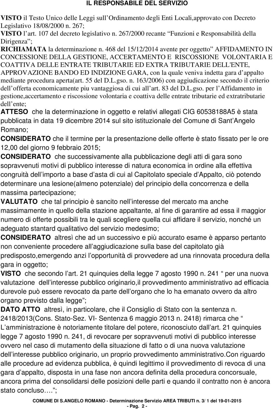 468 del 15/12/2014 avente per oggetto AFFIDAMENTO IN CONCESSIONE DELLA GESTIONE, ACCERTAMENTO E RISCOSSIONE VOLONTARIA E COATTIVA DELLE ENTRATE TRIBUTARIE ED EXTRA TRIBUTARIE DELL'ENTE, APPROVAZIONE