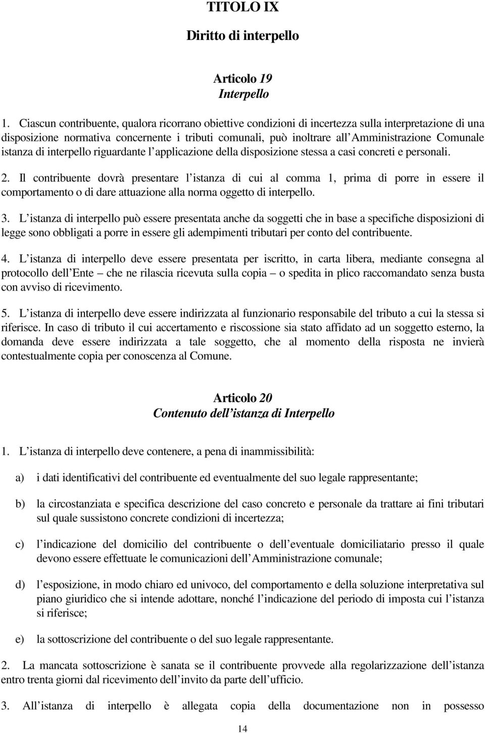 Comunale istanza di interpello riguardante l applicazione della disposizione stessa a casi concreti e personali. 2.