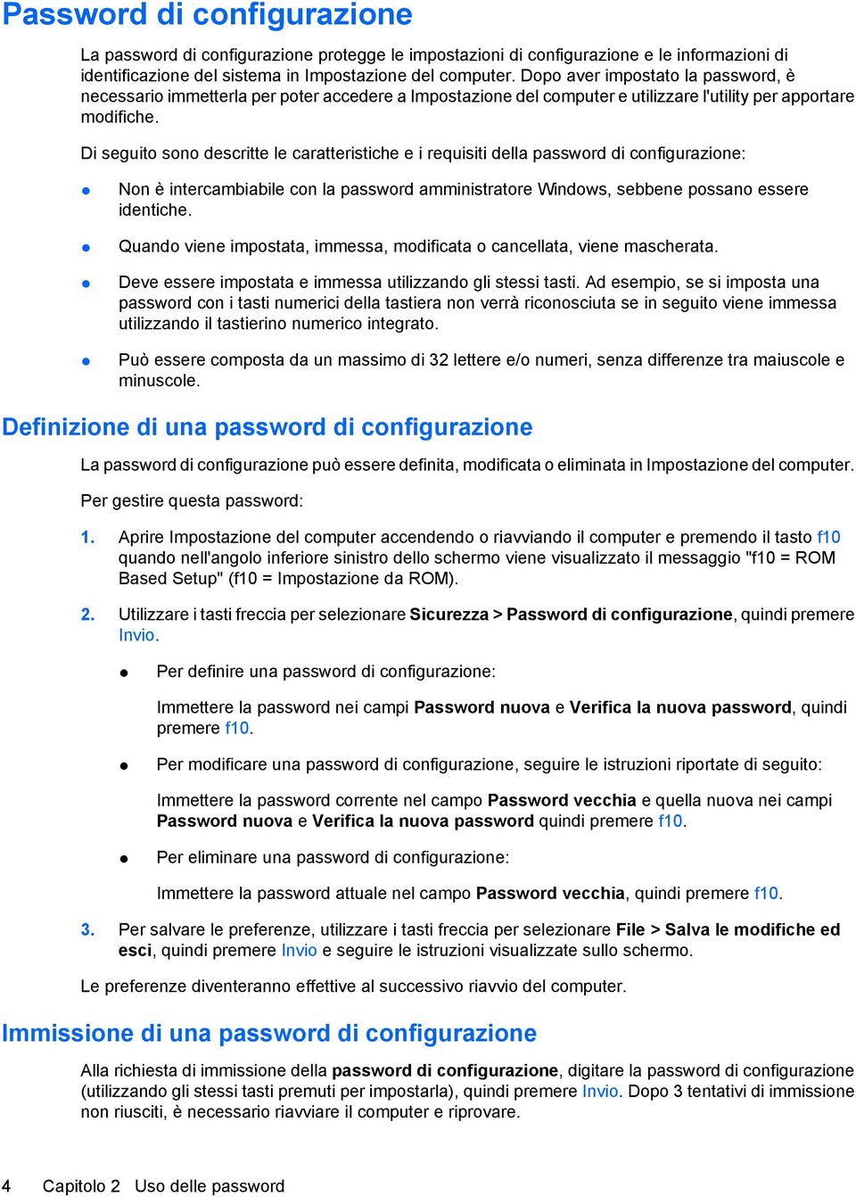 Di seguito sono descritte le caratteristiche e i requisiti della password di configurazione: Non è intercambiabile con la password amministratore Windows, sebbene possano essere identiche.