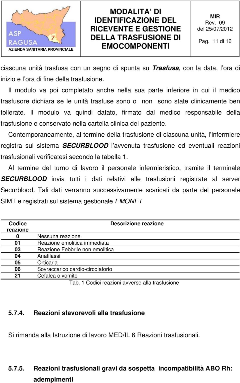 Il modulo va quindi datato, firmato dal medico responsabile della trasfusione e conservato nella cartella clinica del paziente.