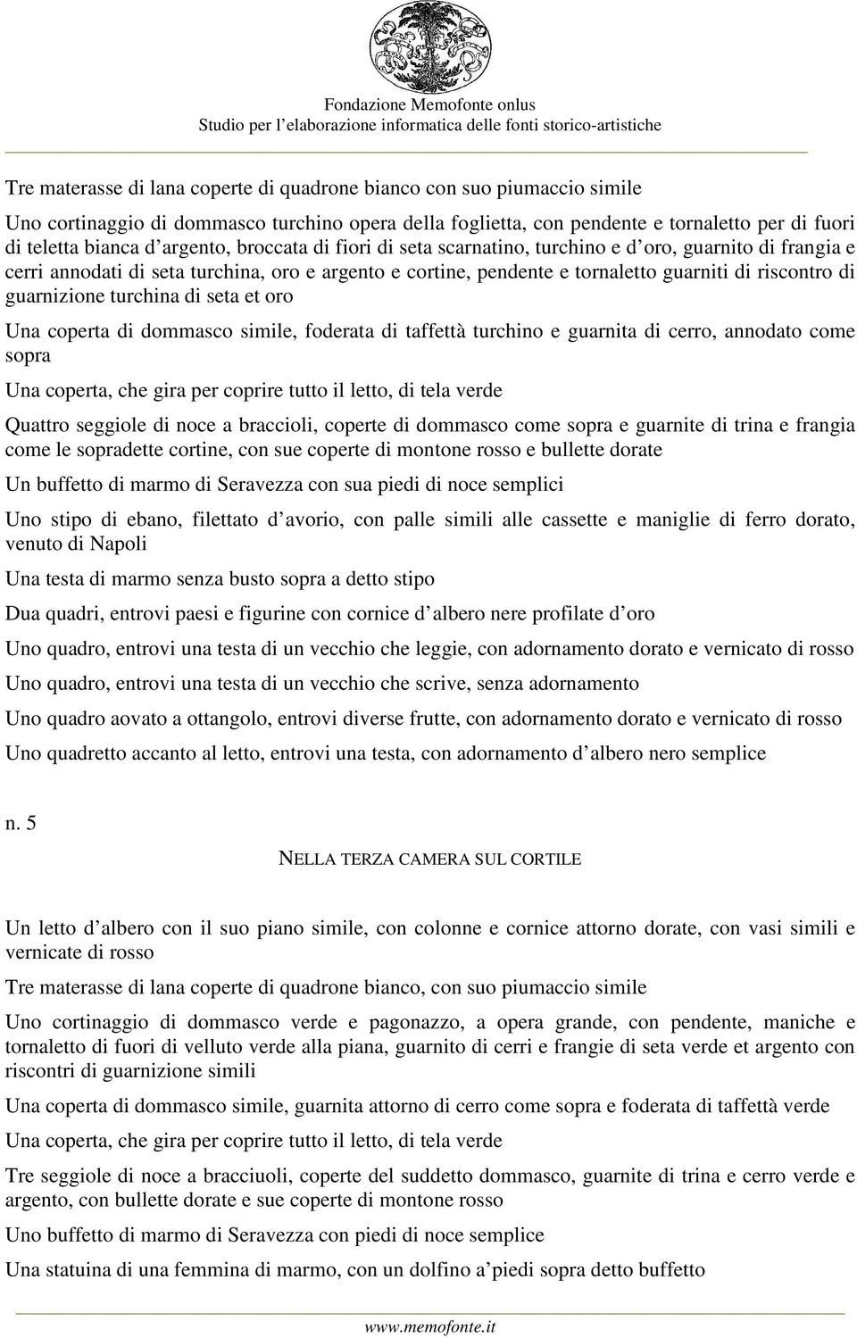 guarnizione turchina di seta et oro Una coperta di dommasco simile, foderata di taffettà turchino e guarnita di cerro, annodato come sopra Una coperta, che gira per coprire tutto il letto, di tela