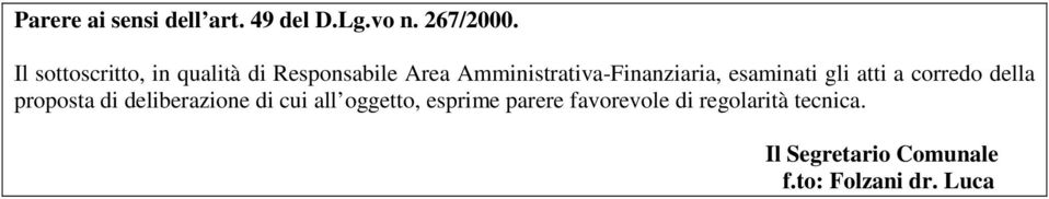 esaminati gli atti a corredo della proposta di deliberazione di cui all