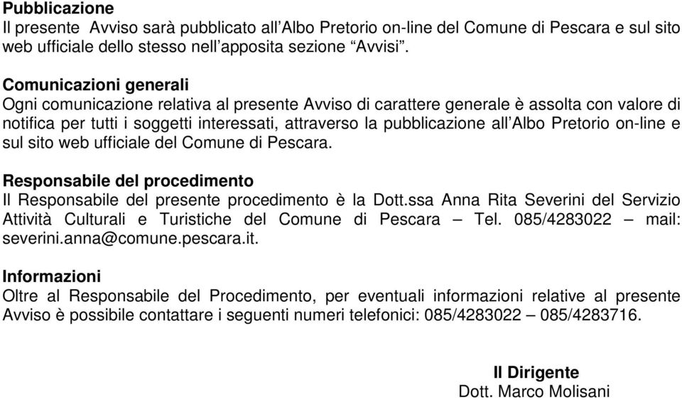 Pretorio on-line e sul sito web ufficiale del Comune di Pescara. Responsabile del procedimento Il Responsabile del presente procedimento è la Dott.