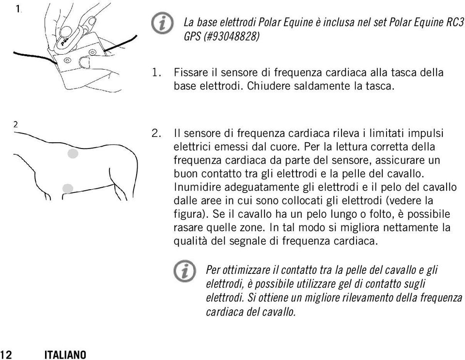 Per la lettura corretta della frequenza cardiaca da parte del sensore, assicurare un buon contatto tra gli elettrodi e la pelle del cavallo.