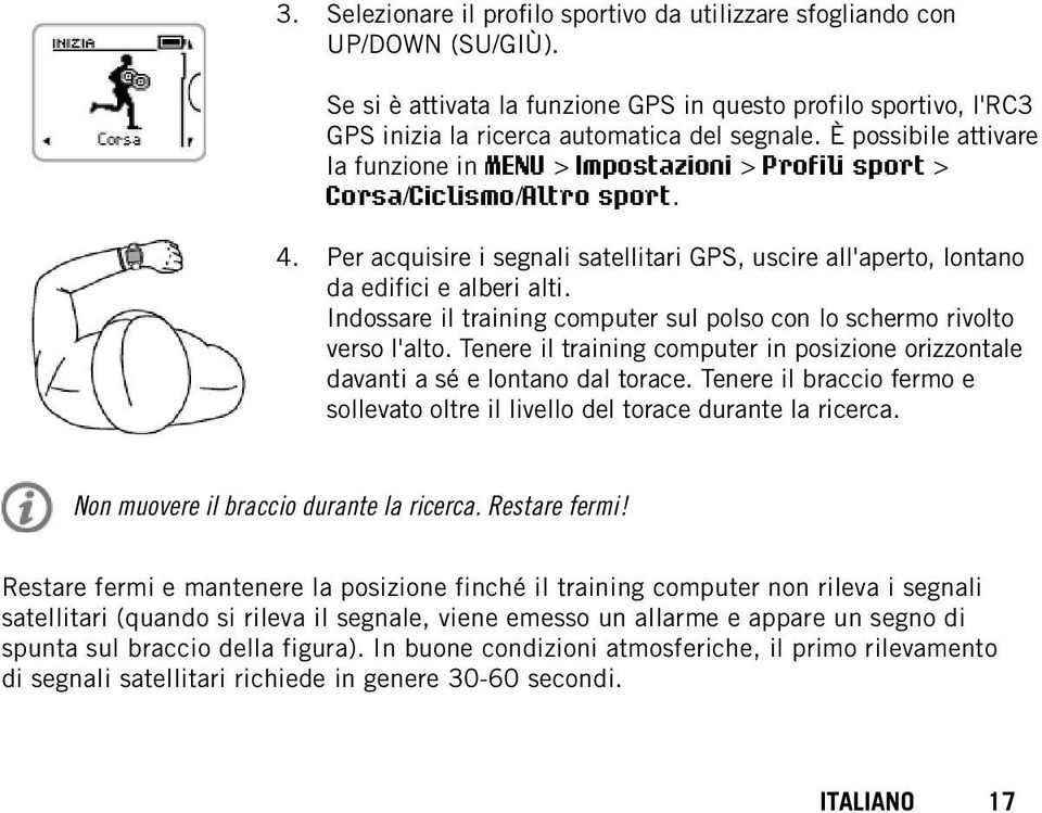 Indossare il training computer sul polso con lo schermo rivolto verso l'alto. Tenere il training computer in posizione orizzontale davanti a sé e lontano dal torace.