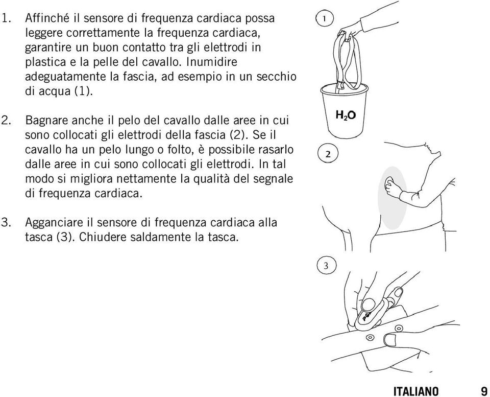 Bagnare anche il pelo del cavallo dalle aree in cui sono collocati gli elettrodi della fascia (2).