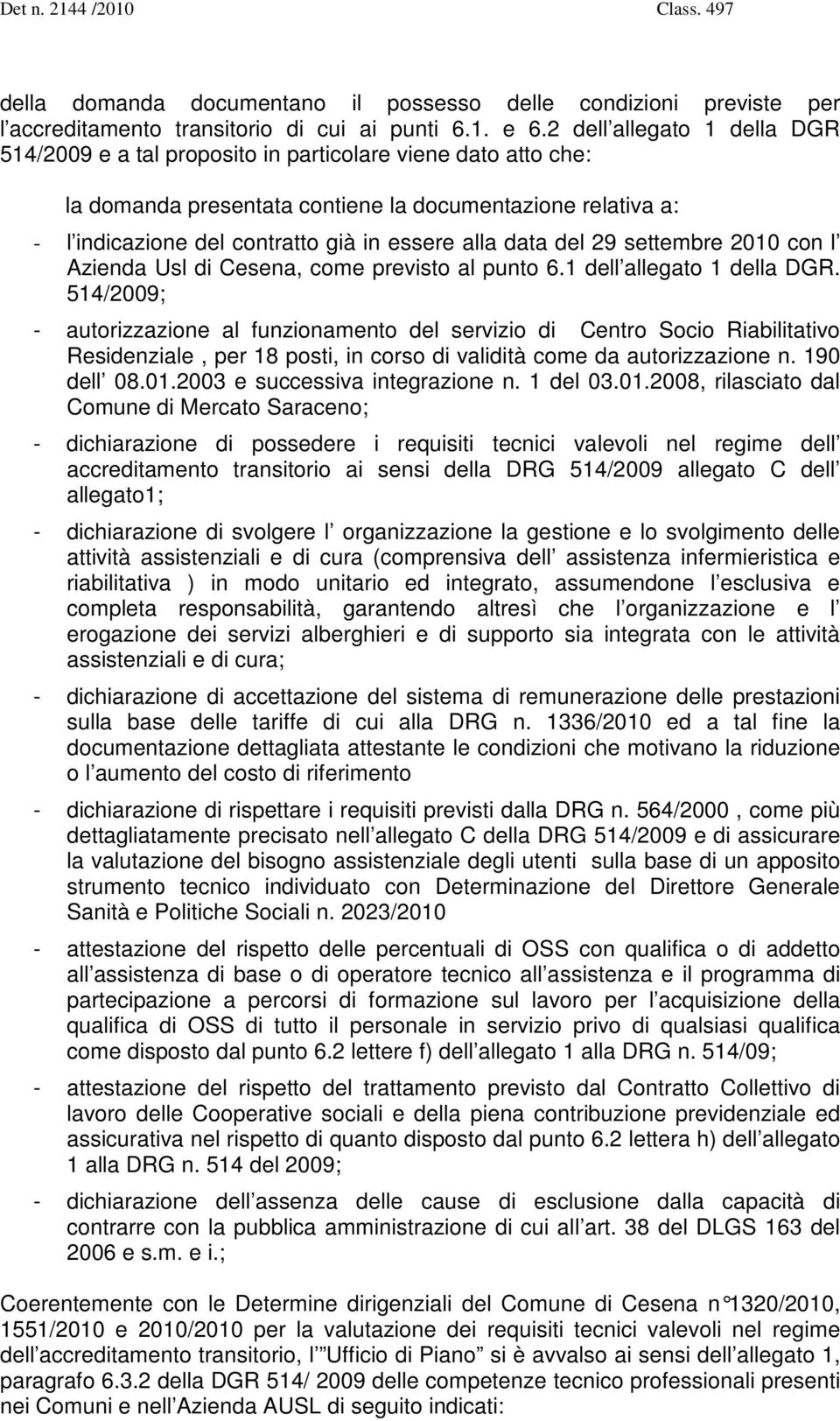 alla data del 29 settembre 2010 con l Azienda Usl di Cesena, come previsto al punto 6.1 dell allegato 1 della DGR.