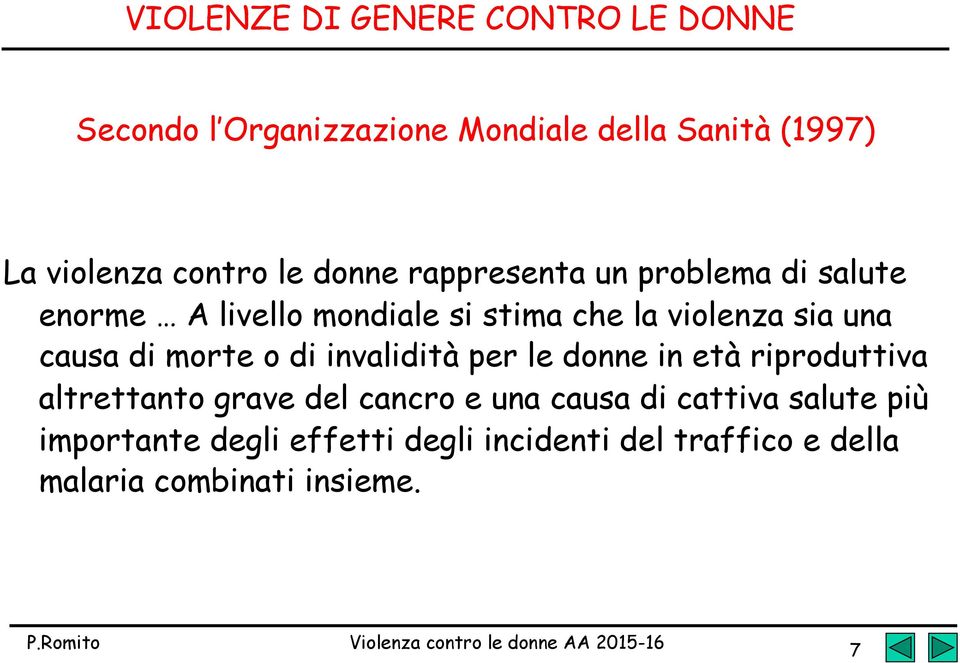 una causa di morte o di invalidità per le donne in età riproduttiva altrettanto grave del cancro e una