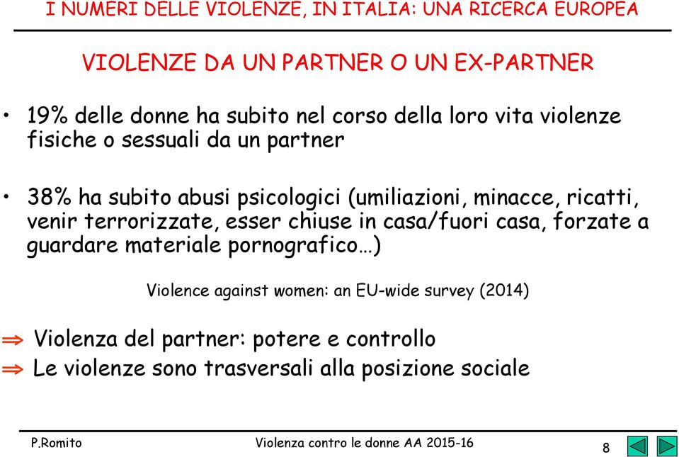 ricatti, venir terrorizzate, esser chiuse in casa/fuori casa, forzate a guardare materiale pornografico ) Violence against