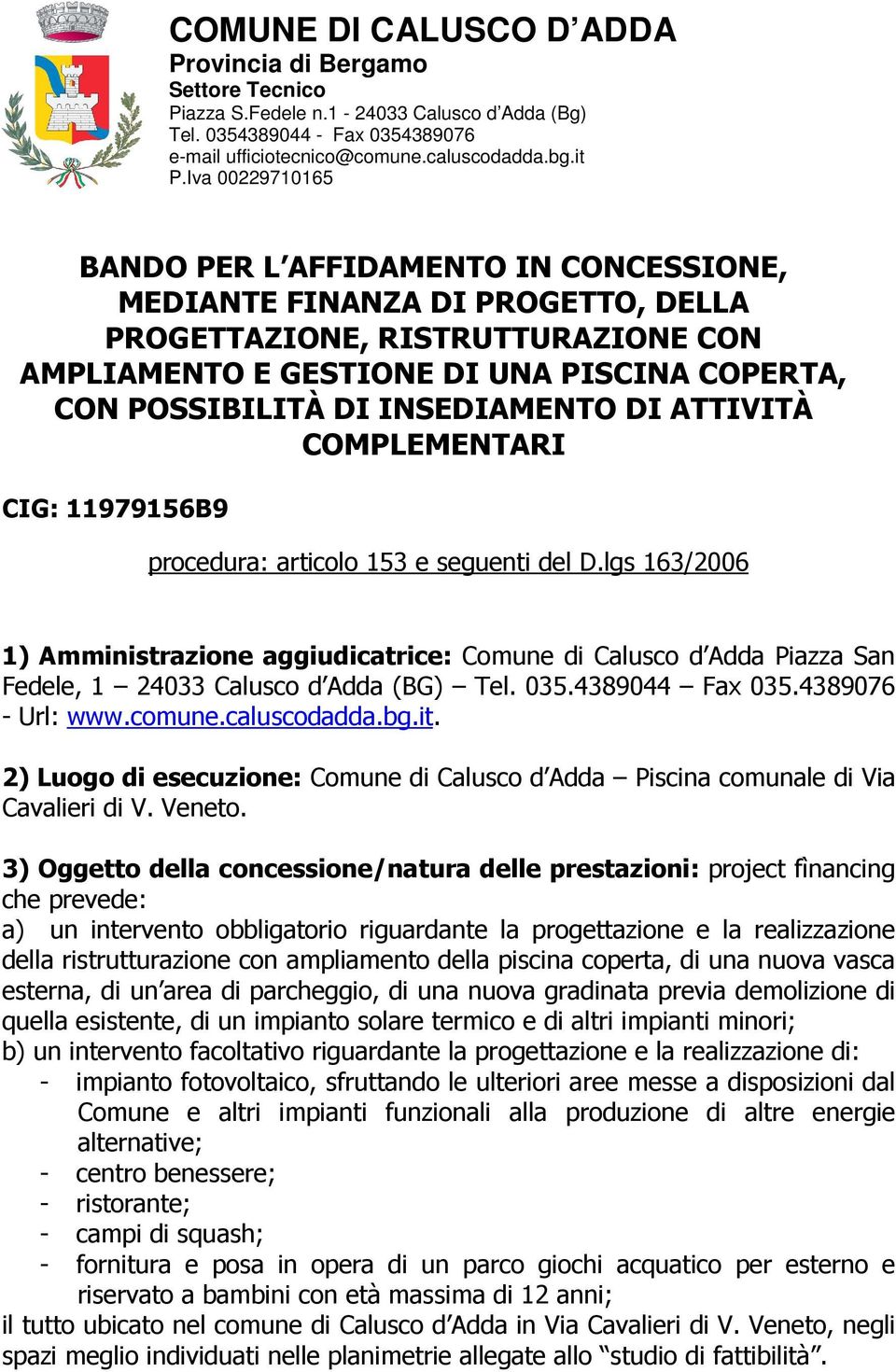 INSEDIAMENTO DI ATTIVITÀ COMPLEMENTARI CIG: 11979156B9 procedura: articolo 153 e seguenti del D.