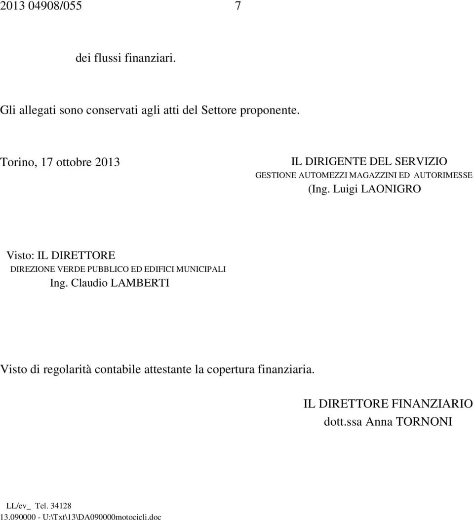 Luigi LAONIGRO Visto: IL DIRETTORE DIREZIONE VERDE PUBBLICO ED EDIFICI MUNICIPALI Ing.