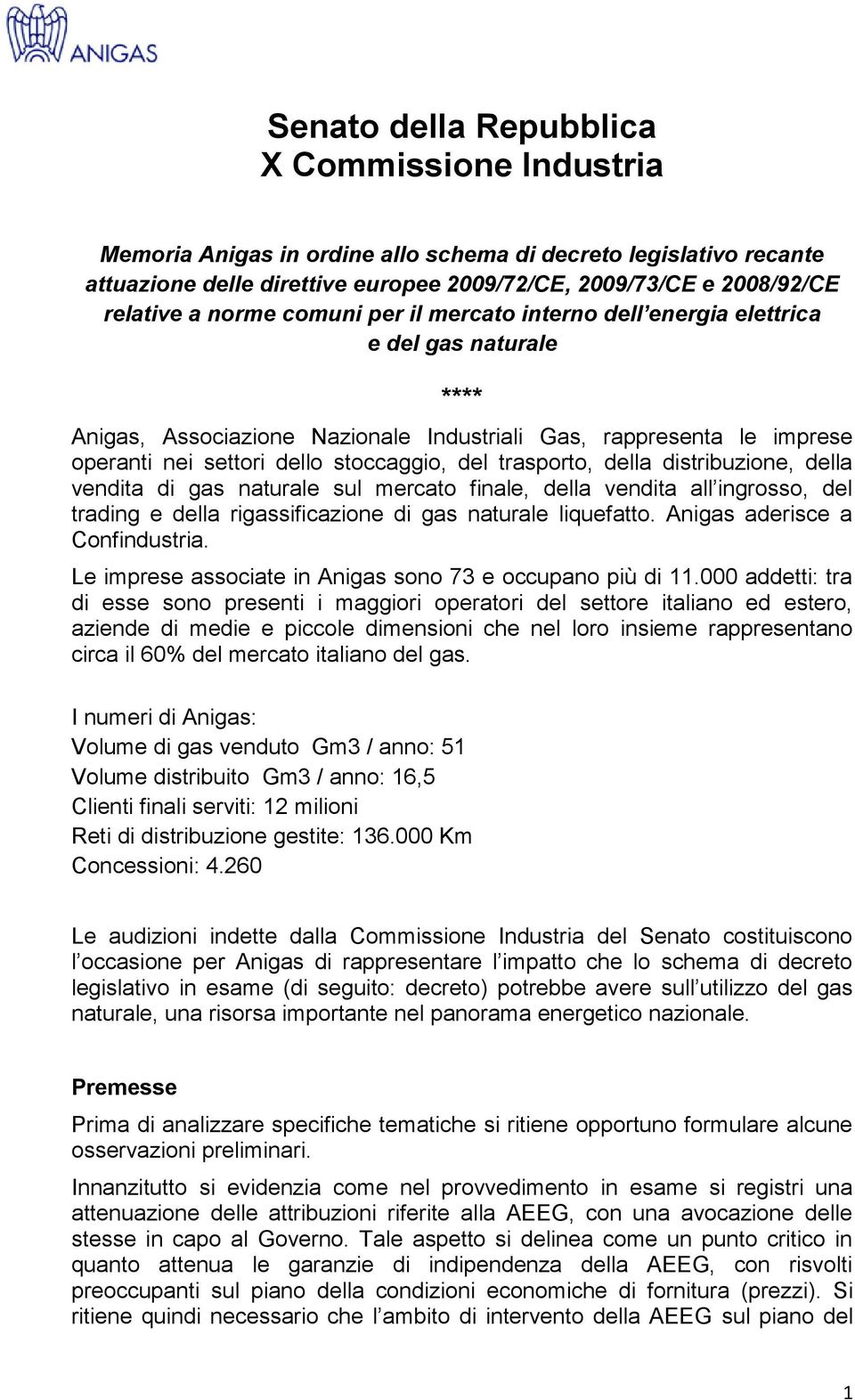 trasporto, della distribuzione, della vendita di gas naturale sul mercato finale, della vendita all ingrosso, del trading e della rigassificazione di gas naturale liquefatto.