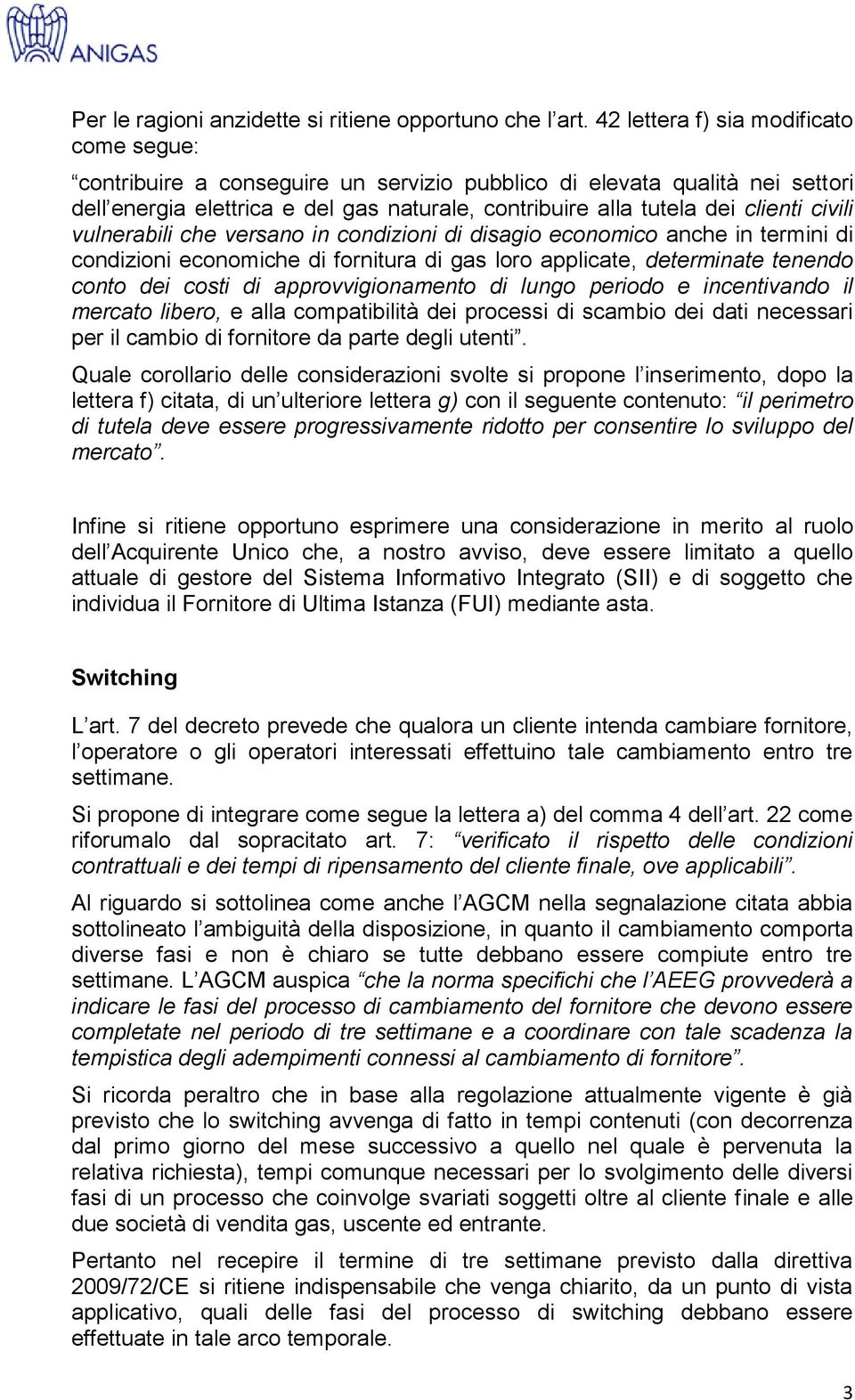 civili vulnerabili che versano in condizioni di disagio economico anche in termini di condizioni economiche di fornitura di gas loro applicate, determinate tenendo conto dei costi di