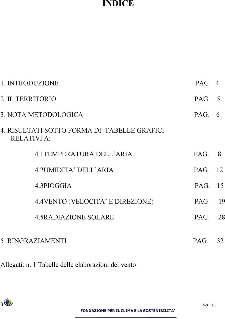 2UMIDITA DELL ARIA PAG. 12 4.3PIOGGIA PAG. 15 4.4VENTO (VELOCITA E DIREZIONE) PAG. 19 4.