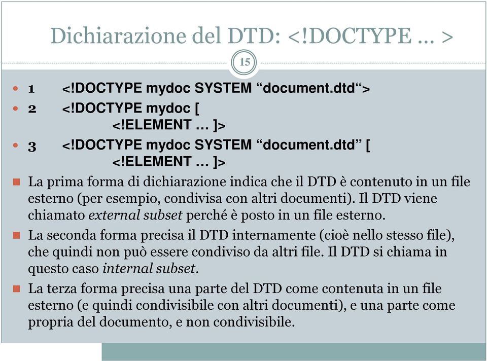 Il DTD viene chiamato external subset perché è posto in un file esterno.