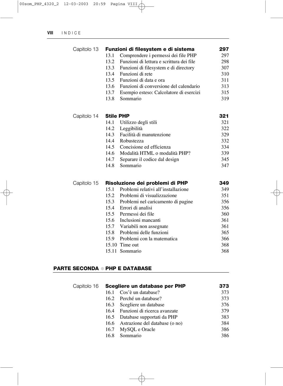 6 Funzioni di conversione del calendario 313 13.7 Esempio esteso: Calcolatore di esercizi 315 13.8 Sommario 319 Capitolo 14 Stile PHP 321 14.1 Utilizzo degli stili 321 14.2 Leggibilità 322 14.