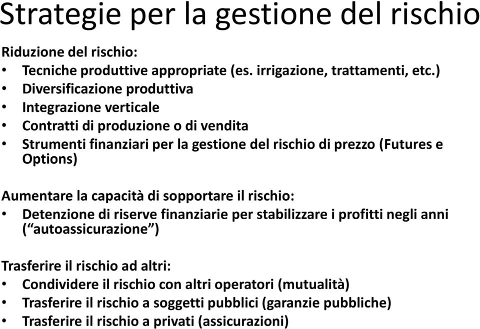 Options) Aumentare la capacità di sopportare il rischio: Detenzione di riserve finanziarie per stabilizzare i profitti negli anni ( autoassicurazione )