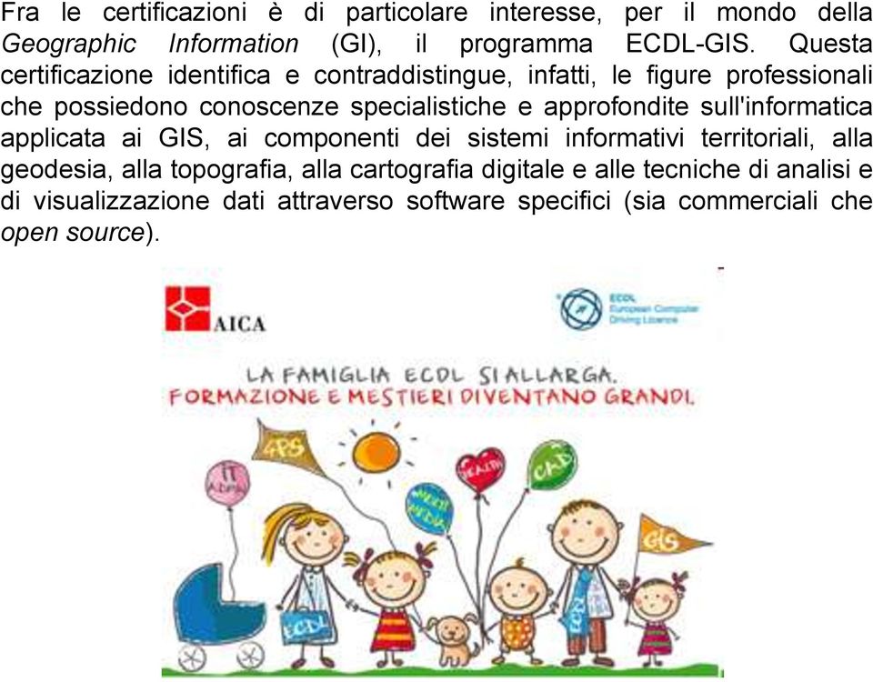 approfondite sull'informatica applicata ai GIS, ai componenti dei sistemi informativi territoriali, alla geodesia, alla topografia,