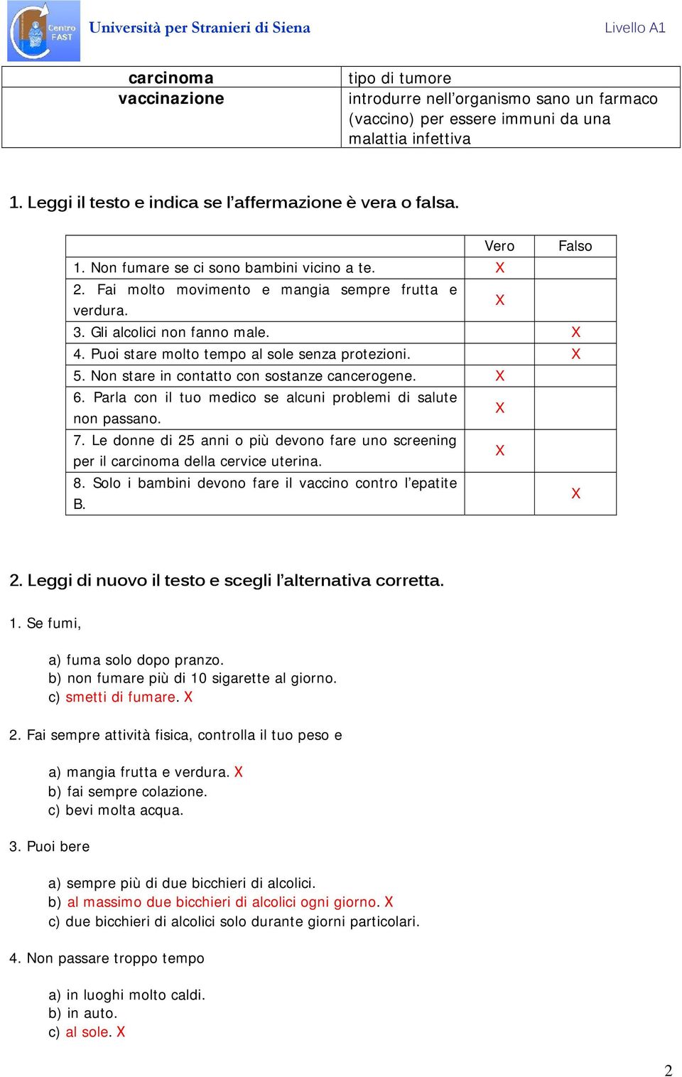 Non stare in contatto con sostanze cancerogene. 6. Parla con il tuo medico se alcuni problemi di salute non passano. 7.