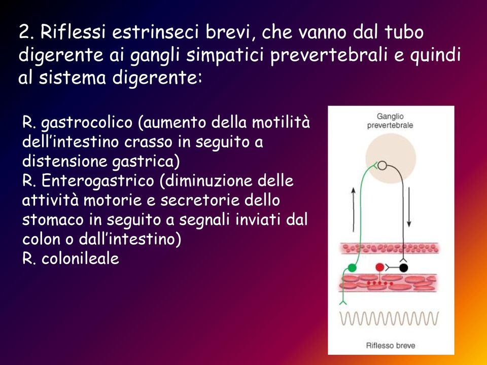 gastrocolico (aumento della motilità dell intestino crasso in seguito a distensione gastrica)