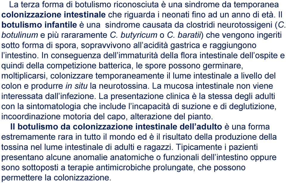 baratii) che vengono ingeriti sotto forma di spora, sopravvivono all acidità gastrica e raggiungono l intestino.