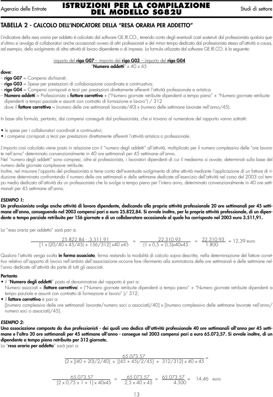 , tenendo conto degli eventuali costi sostenuti dal professionista qualora quest ultimo si avvalga di collaboratori anche occasionali ovvero di altri professionisti e del minor tempo dedicato dal