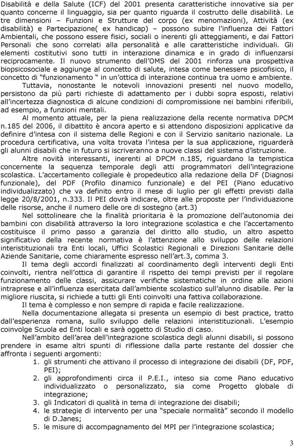 fisici, sociali o inerenti gli atteggiamenti, e dai Fattori Personali che sono correlati alla personalità e alle caratteristiche individuali.