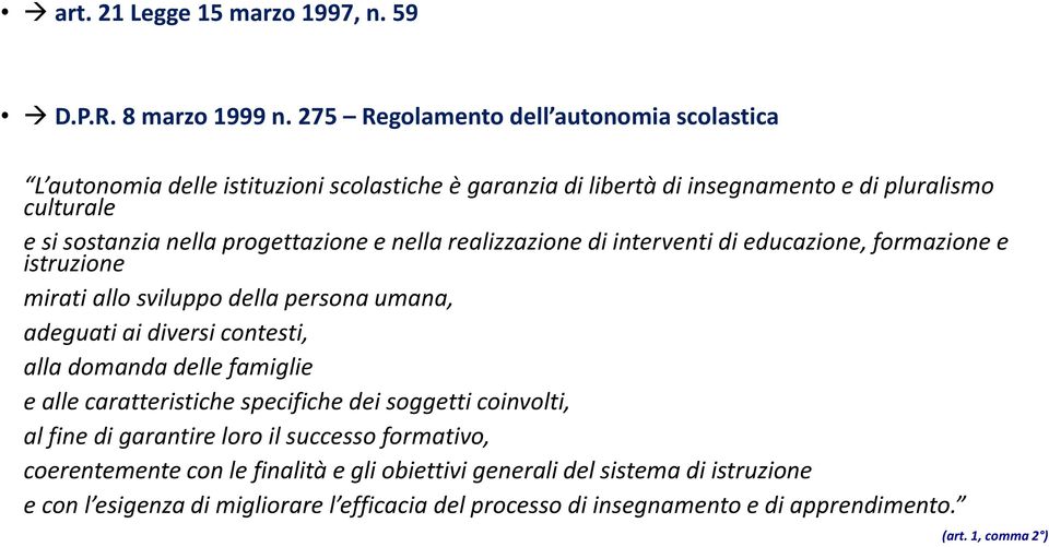 progettazione e nella realizzazione di interventi di educazione, formazione e istruzione mirati allo sviluppo della persona umana, adeguati ai diversi contesti, alla domanda