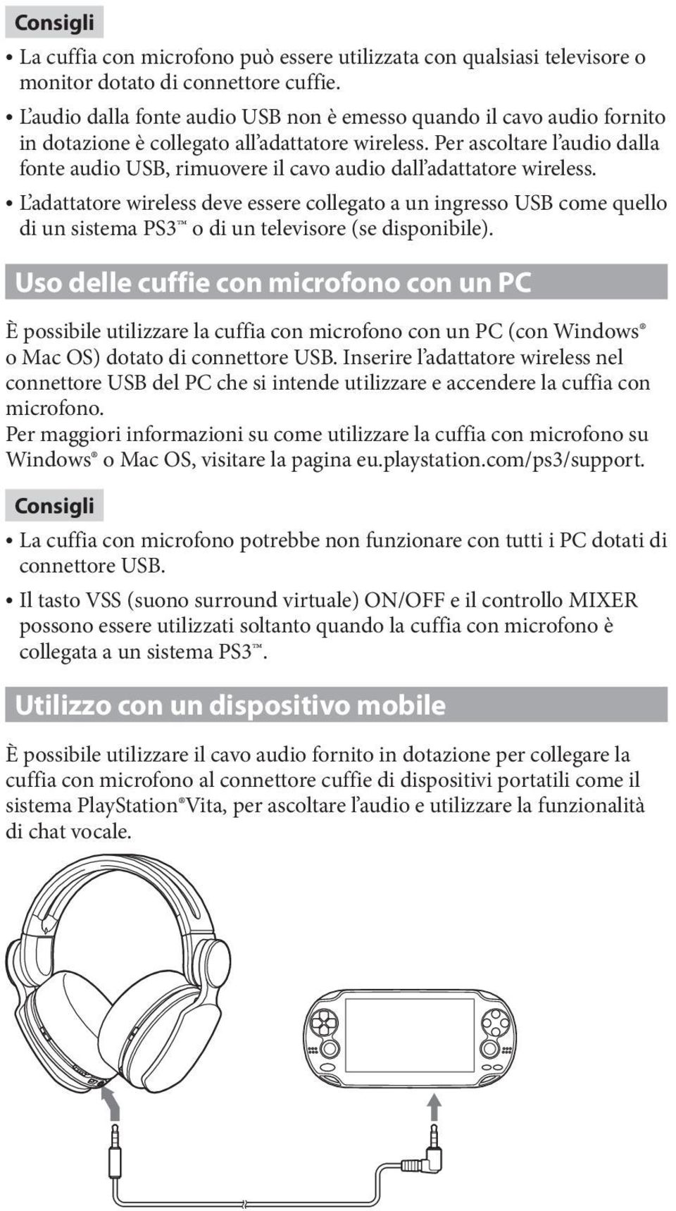 Per ascoltare l audio dalla fonte audio USB, rimuovere il cavo audio dall adattatore wireless.