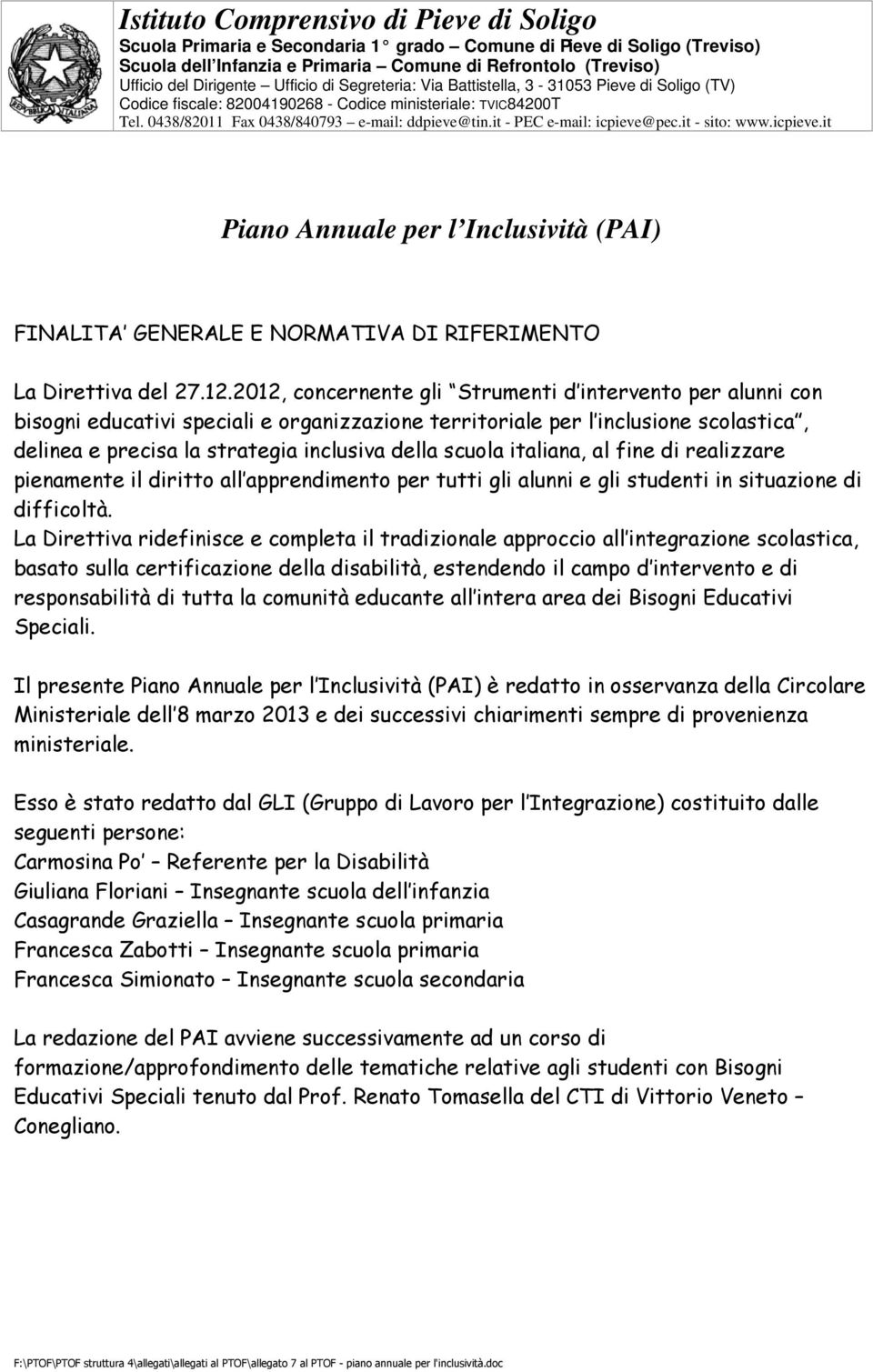 it - PEC e-mail: icpieve@pec.it - sito: www.icpieve.it Piano Annuale per l Inclusività (PAI) FINALITA GENERALE E NORMATIVA DI RIFERIMENTO La Direttiva del 27.12.