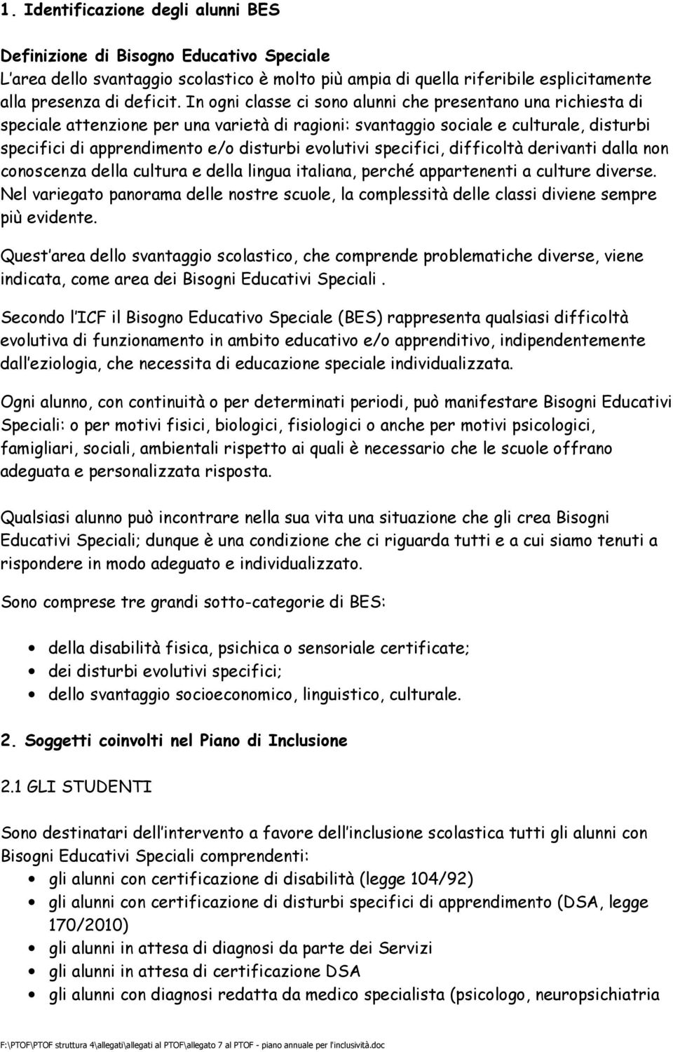 evolutivi specifici, difficoltà derivanti dalla non conoscenza della cultura e della lingua italiana, perché appartenenti a culture diverse.