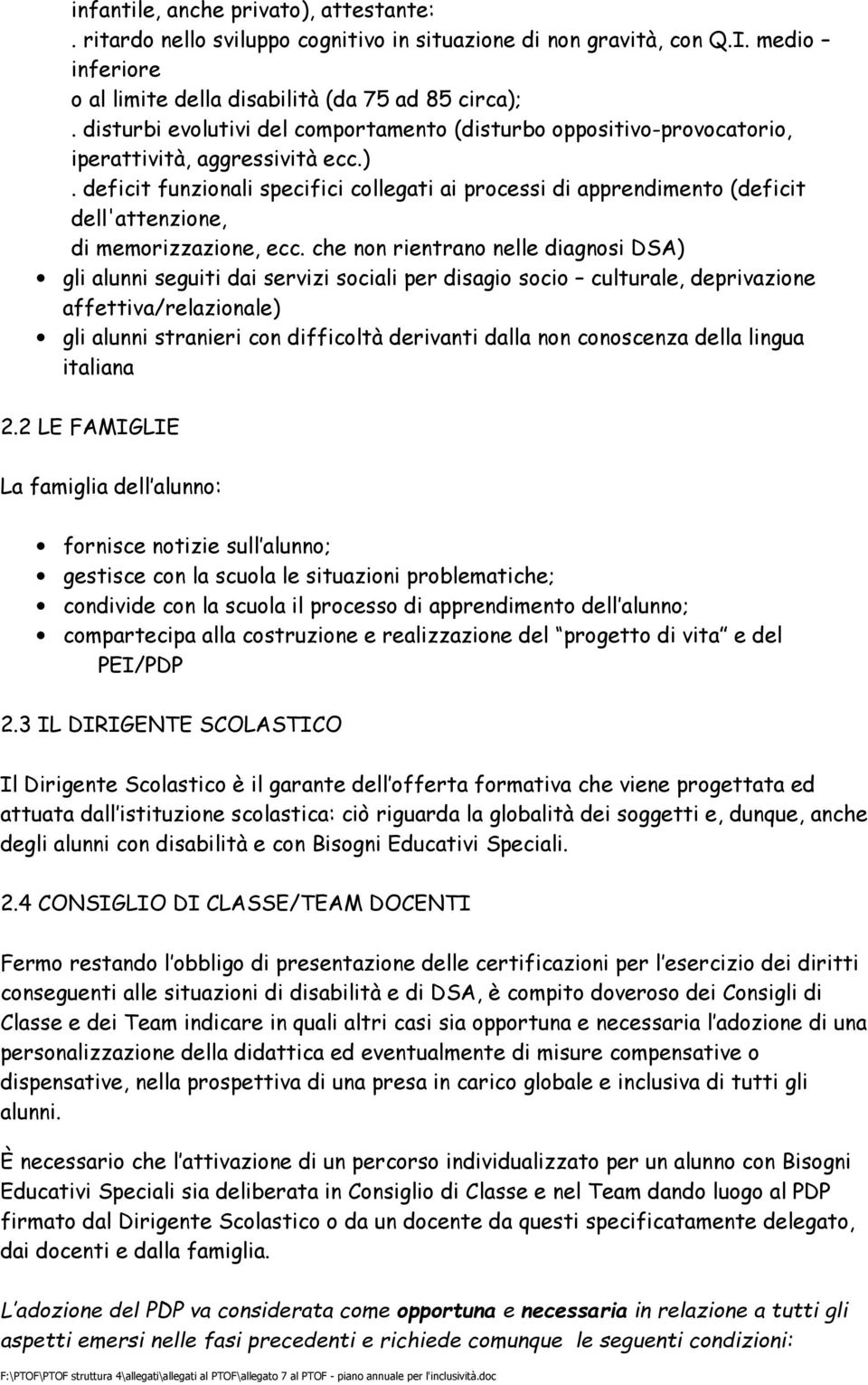 deficit funzionali specifici collegati ai processi di apprendimento (deficit dell'attenzione, di memorizzazione, ecc.