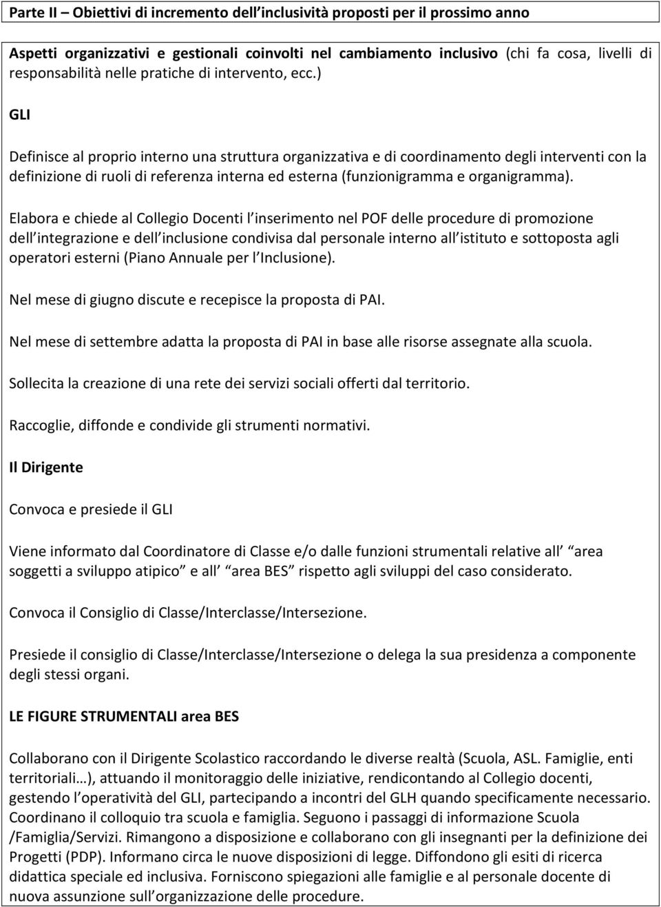 ) GLI Definisce al proprio interno una struttura organizzativa e di coordinamento degli interventi con la definizione di ruoli di referenza interna ed esterna (funzionigramma e organigramma).