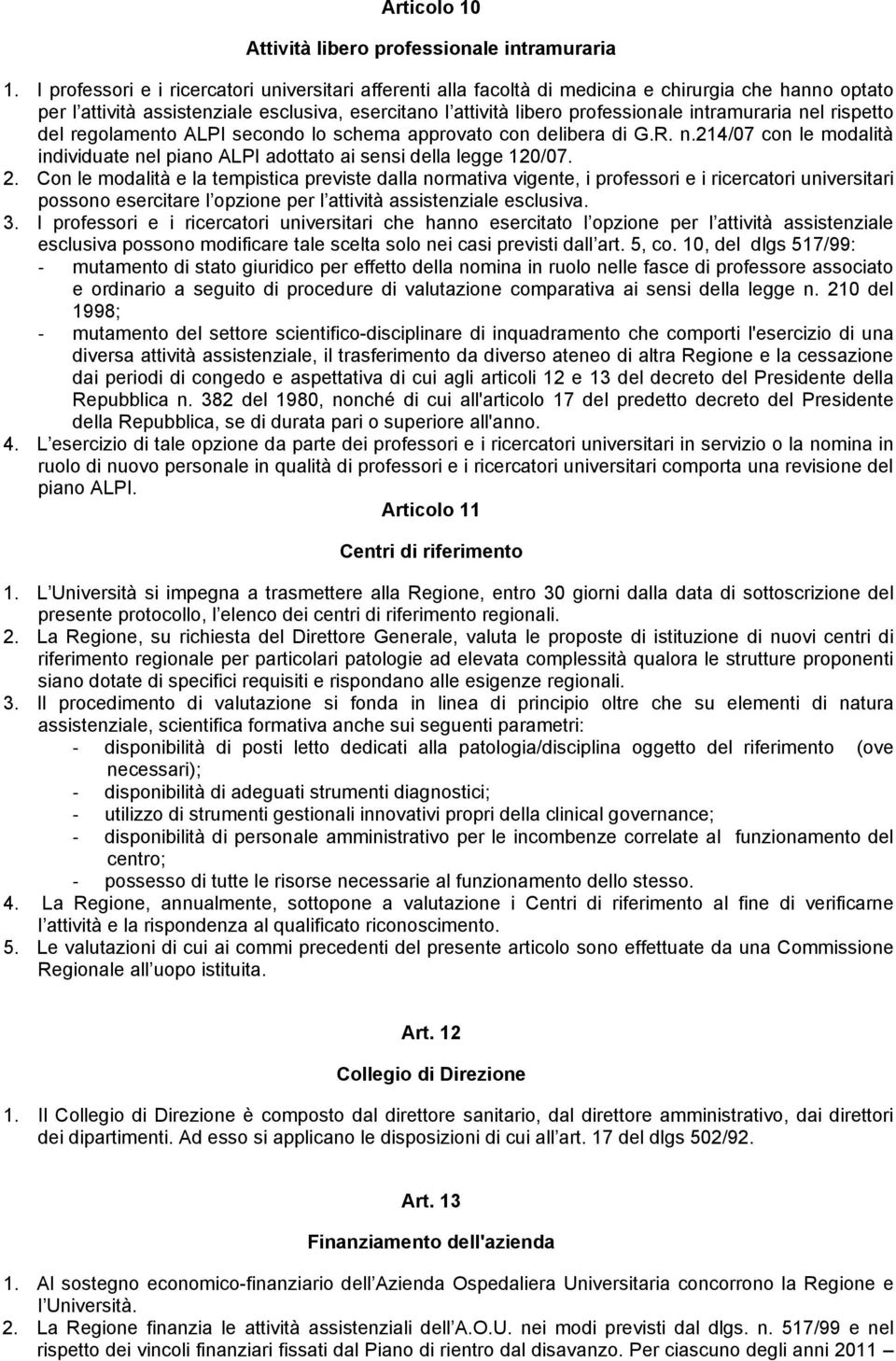 intramuraria nel rispetto del regolamento ALPI secondo lo schema approvato con delibera di G.R. n.214/07 con le modalità individuate nel piano ALPI adottato ai sensi della legge 120/07. 2.