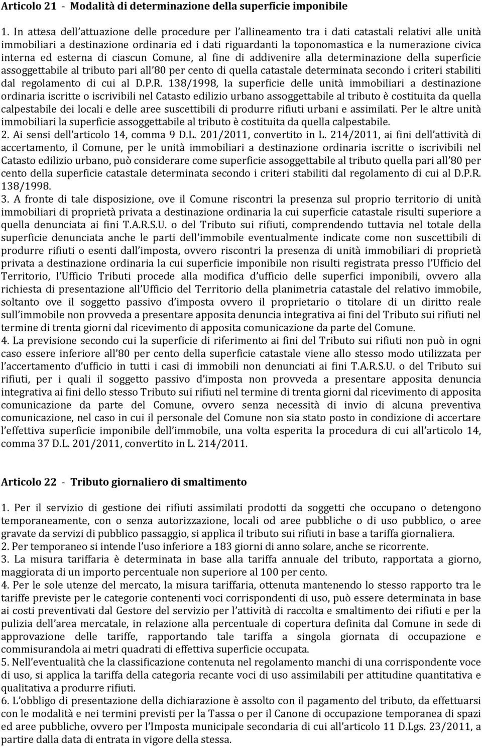 civica interna ed esterna di ciascun Comune, al fine di addivenire alla determinazione della superficie assoggettabile al tributo pari all 80 per cento di quella catastale determinata secondo i