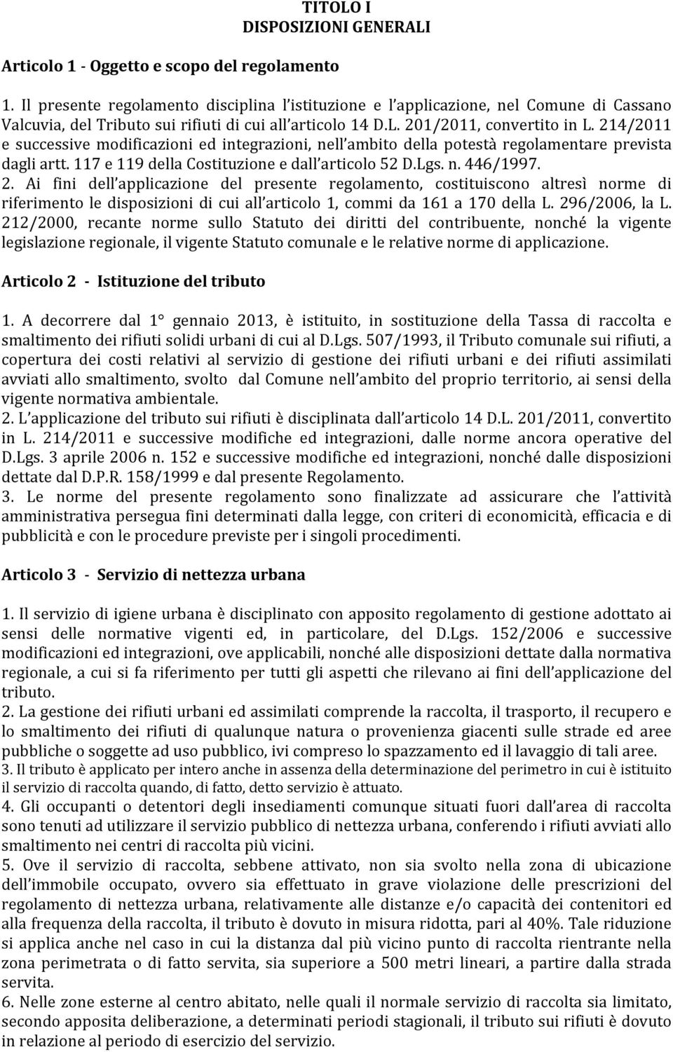 214/2011 e successive modificazioni ed integrazioni, nell ambito della potestà regolamentare prevista dagli artt. 117 e 119 della Costituzione e dall articolo 52 D.Lgs. n. 446/1997. 2.