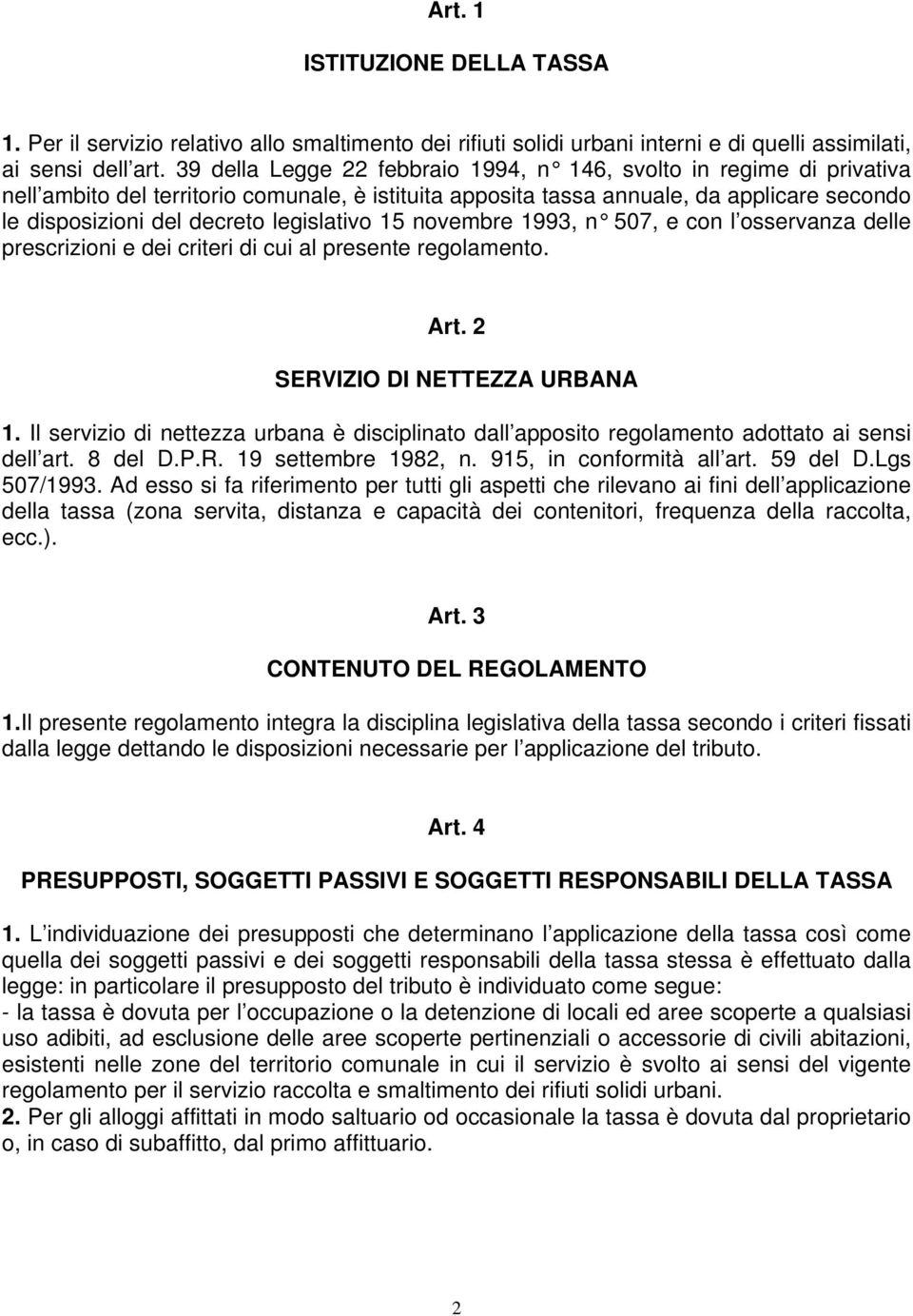 legislativo 15 novembre 1993, n 507, e con l osservanza delle prescrizioni e dei criteri di cui al presente regolamento. Art. 2 SERVIZIO DI NETTEZZA URBANA 1.