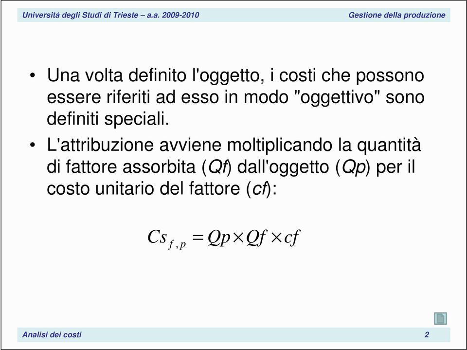 L'attribuzione avviene moltiplicando la quantità di fattore assorbita