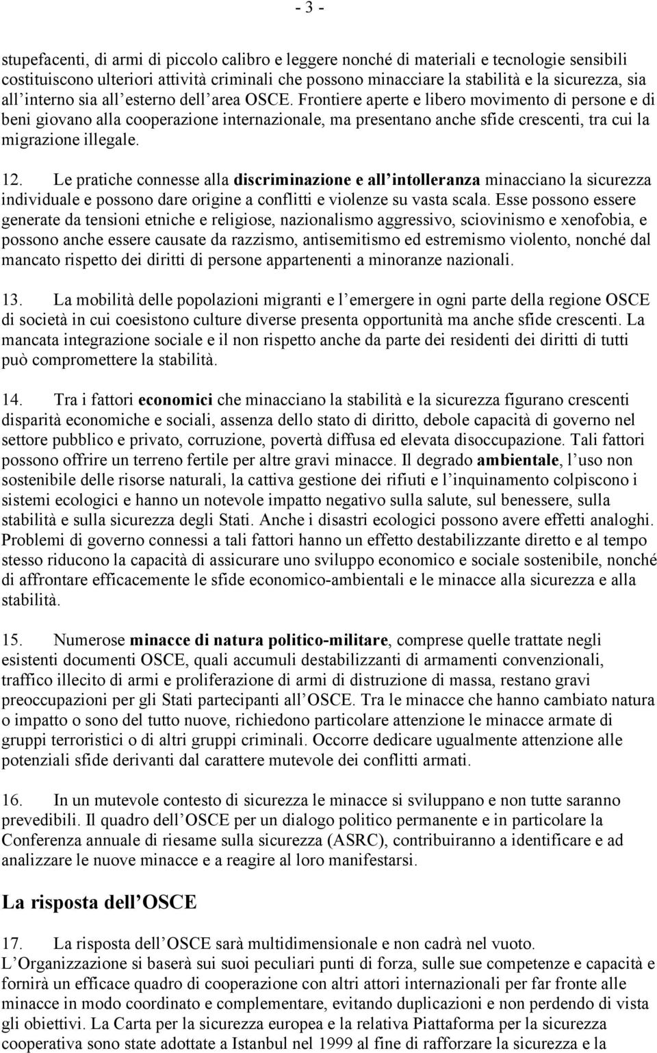 Frontiere aperte e libero movimento di persone e di beni giovano alla cooperazione internazionale, ma presentano anche sfide crescenti, tra cui la migrazione illegale. 12.